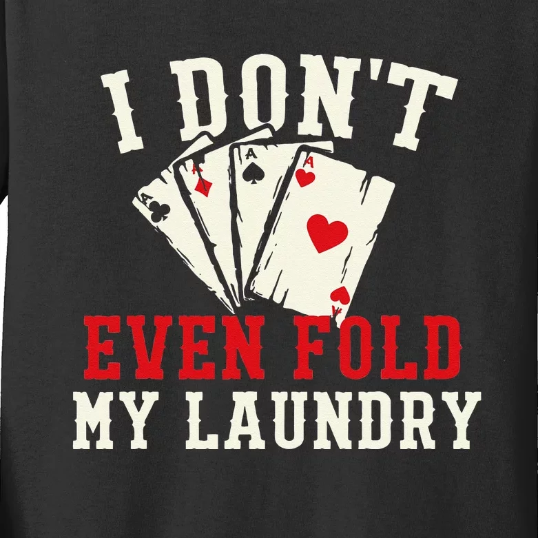 I Don't Even Fold My Laundry Poker Card Player Gambler Kids Long Sleeve Shirt