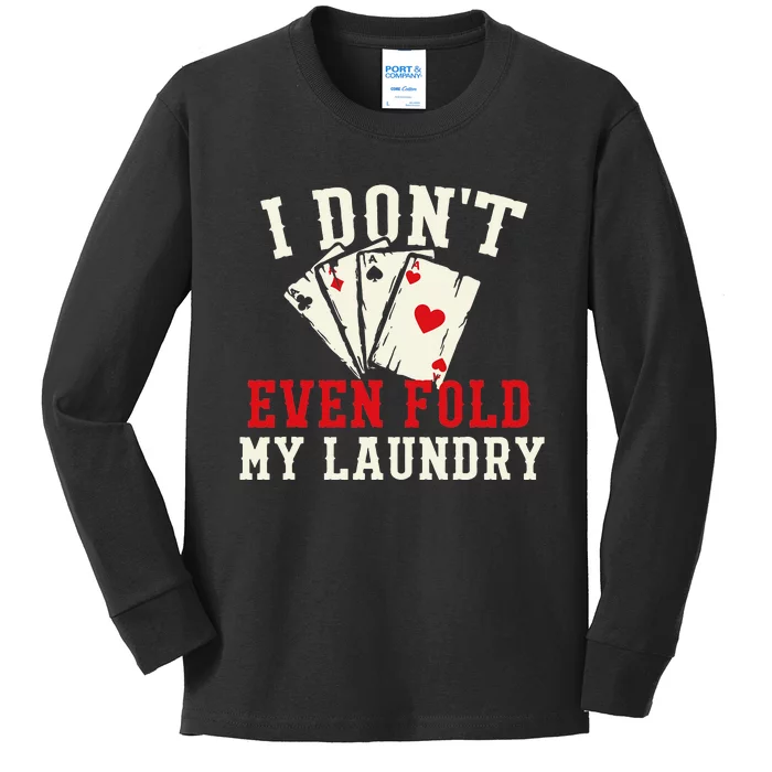 I Don't Even Fold My Laundry Poker Card Player Gambler Kids Long Sleeve Shirt