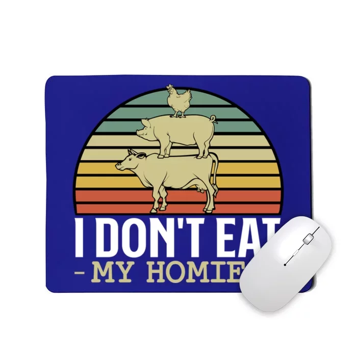 I Dont Eat My Homies Animals Lover Vegan Vegetarian Rights Gift Mousepad