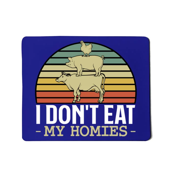 I Dont Eat My Homies Animals Lover Vegan Vegetarian Rights Gift Mousepad