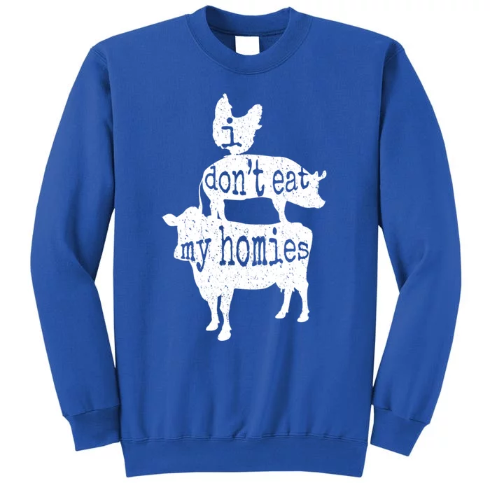 I Don’t Eat My Homies Vegan Funny Gift Tall Sweatshirt