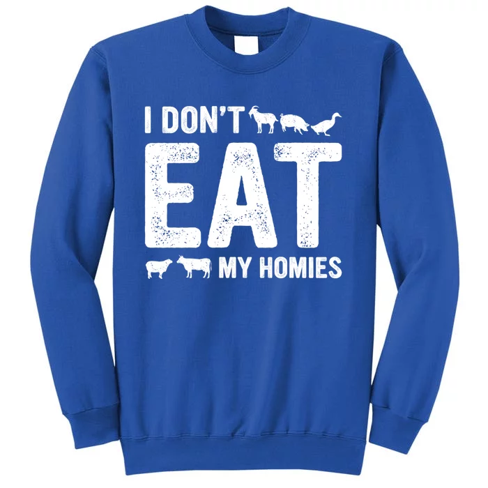 I Dont Eat My Homies Gift Vegan Gift Tall Sweatshirt