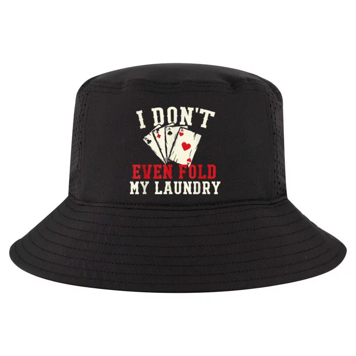 I Don't Even Fold My Laundry Poker Card Player Gambler Cool Comfort Performance Bucket Hat