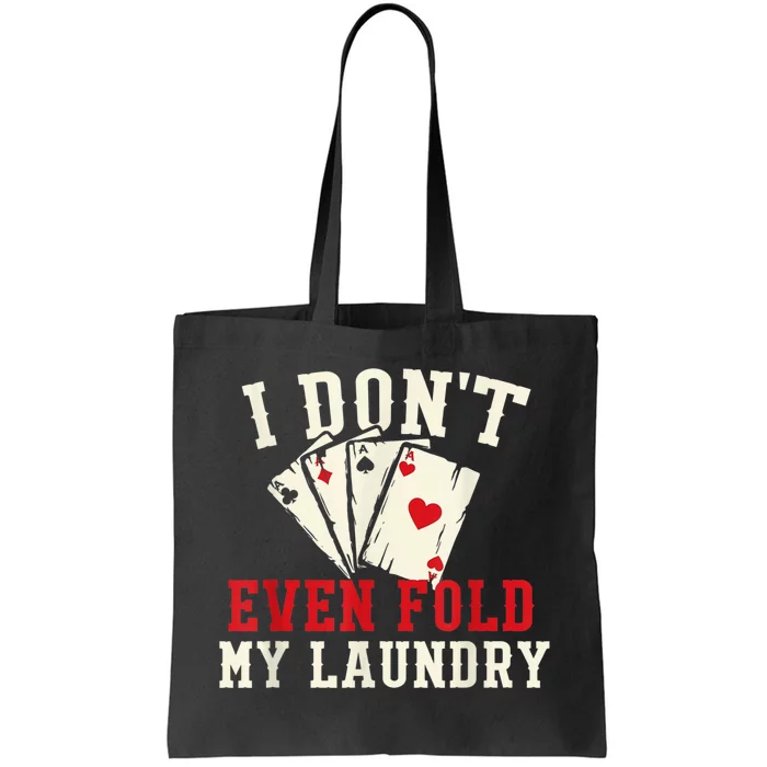 I Don't Even Fold My Laundry Poker Card Player Gambler Tote Bag