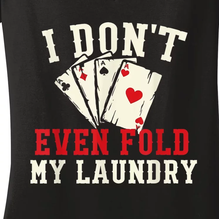 I Don't Even Fold My Laundry Poker Card Player Gambler Women's V-Neck T-Shirt