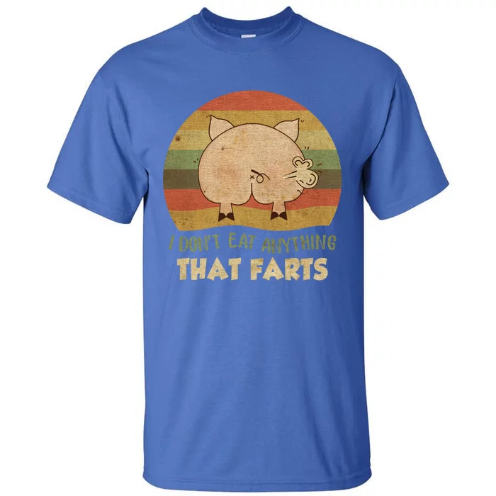 I Don't Eat Anything That Farts Funny Vintage Gift Tall T-Shirt