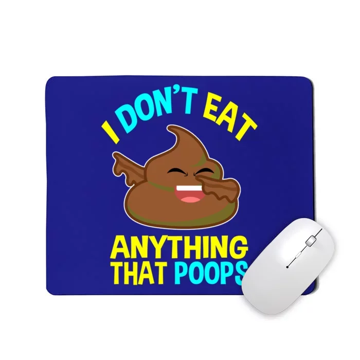 I Don't Eat Anything That Poops Funny Dabbing Poo Vegan Gift Mousepad