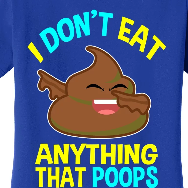 I Don't Eat Anything That Poops Funny Dabbing Poo Vegan Gift Women's T-Shirt