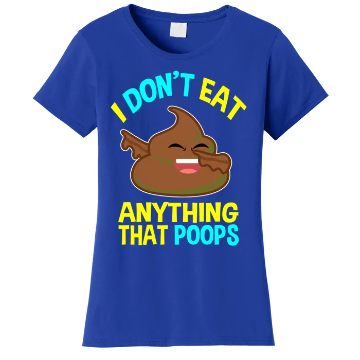 I Don't Eat Anything That Poops Funny Dabbing Poo Vegan Gift Women's T-Shirt