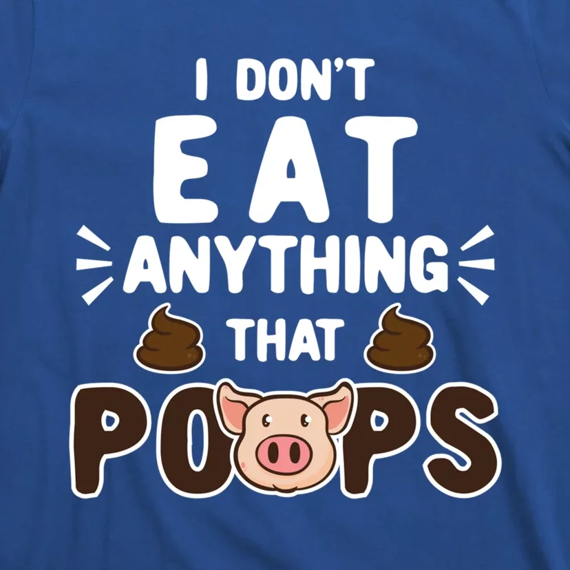 I Don't Eat Anything That Poops Gift T-Shirt