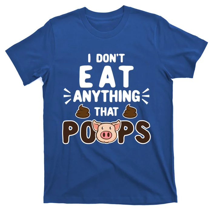 I Don't Eat Anything That Poops Gift T-Shirt