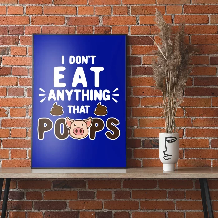 I Don't Eat Anything That Poops Gift Poster