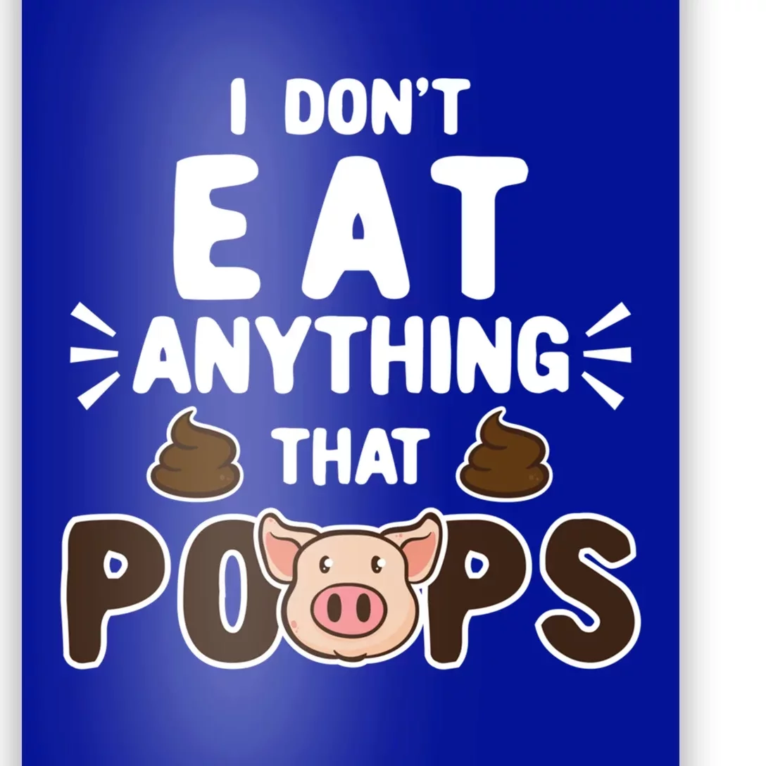 I Don't Eat Anything That Poops Gift Poster