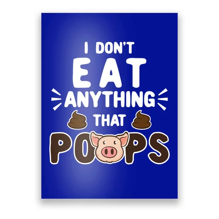 I Don't Eat Anything That Poops Gift Poster