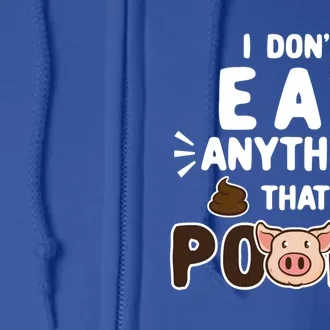 I Don't Eat Anything That Poops Gift Full Zip Hoodie