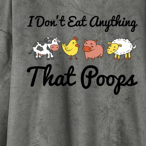 I Don't Eat Anything That Poops Vegetarian Vegan Meaningful Gift Hooded Wearable Blanket