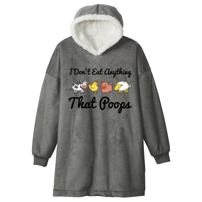 I Don't Eat Anything That Poops Vegetarian Vegan Meaningful Gift Hooded Wearable Blanket