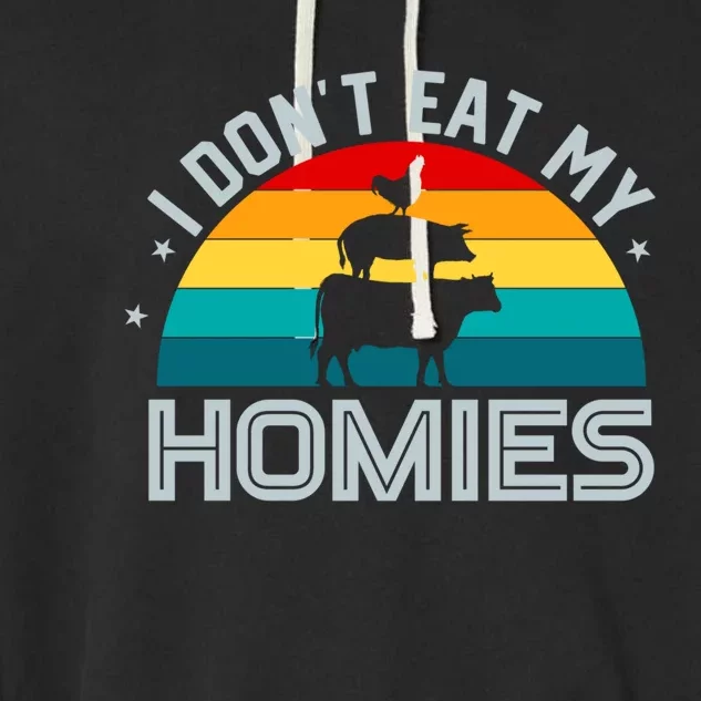 I Don't Eat My Homies Eat Vegan Vegetarians Vegans Gift Garment-Dyed Fleece Hoodie