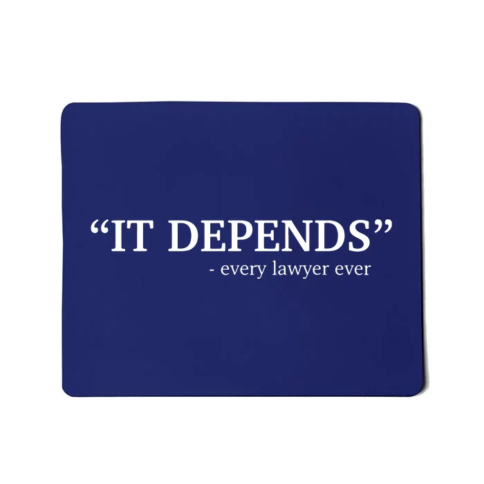 It Depends Every Lawyer Ever Attorney Law School Graduate Mousepad