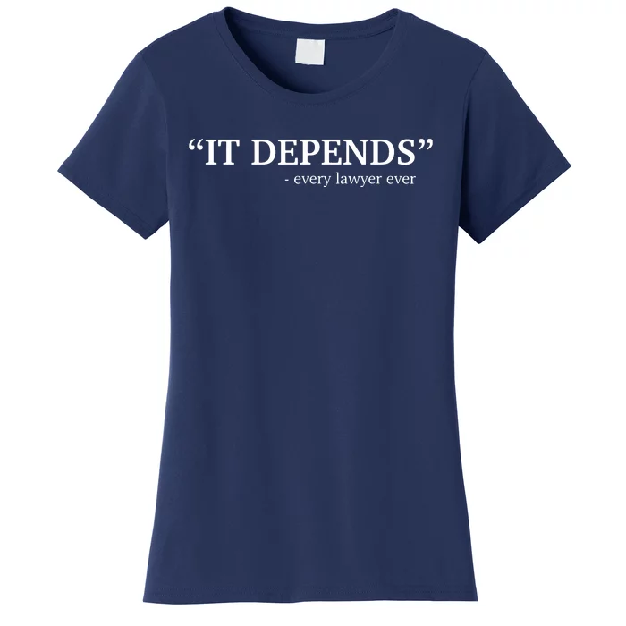 It Depends Every Lawyer Ever Attorney Law School Graduate Women's T-Shirt