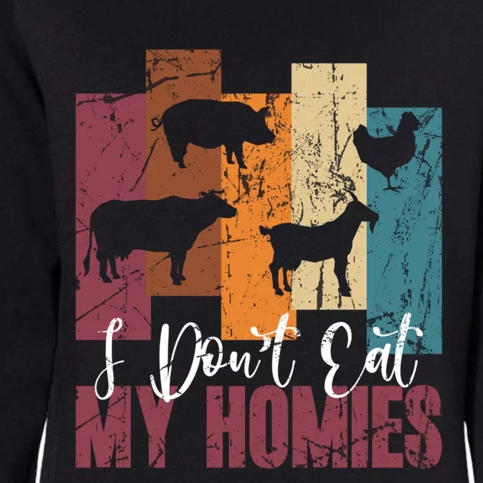 I DonT Eat My Homies Vegan Vegetarian Animal Rights Design Gift Womens California Wash Sweatshirt