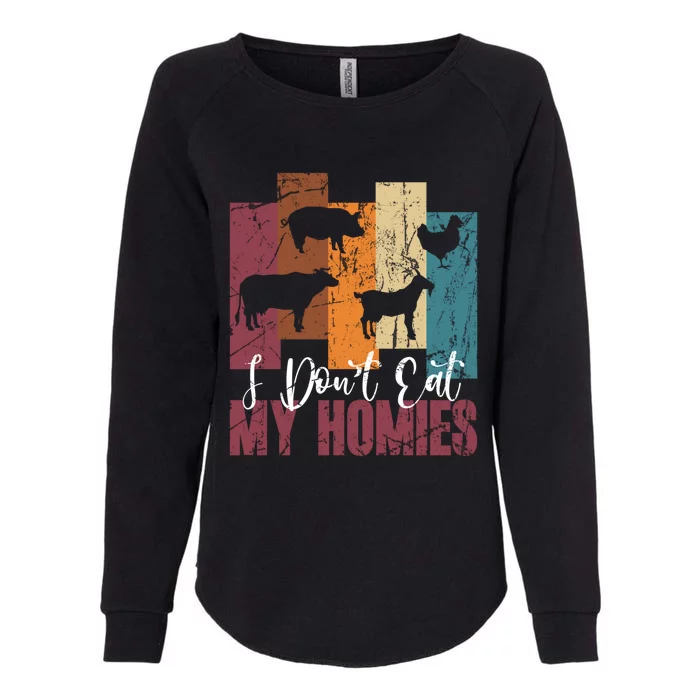 I DonT Eat My Homies Vegan Vegetarian Animal Rights Design Gift Womens California Wash Sweatshirt