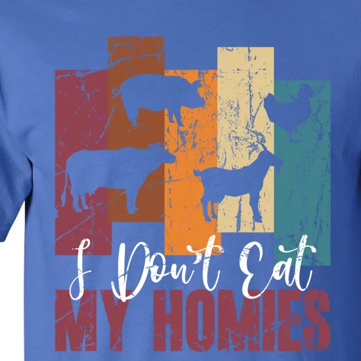 I DonT Eat My Homies Vegan Vegetarian Animal Rights Design Gift Tall T-Shirt