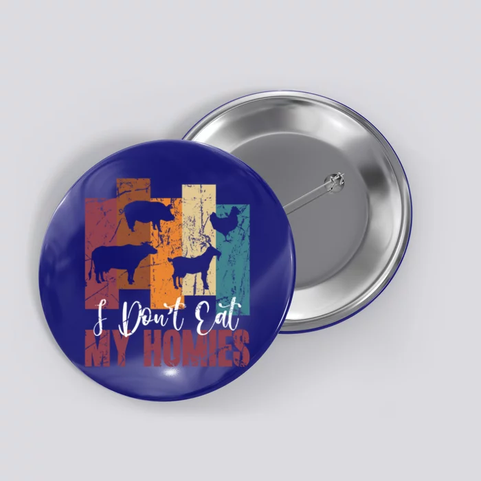 I DonT Eat My Homies Vegan Vegetarian Animal Rights Design Gift Button