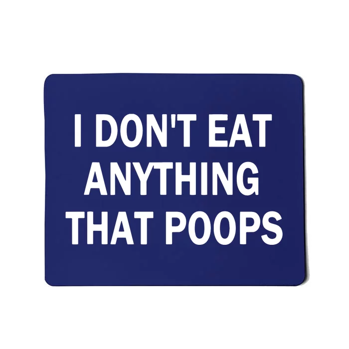 I Dont Eat Anything That Poops Vegan Plantbased Diet Tee Mousepad