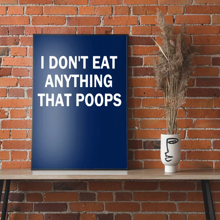 I Dont Eat Anything That Poops Vegan Plantbased Diet Tee Poster