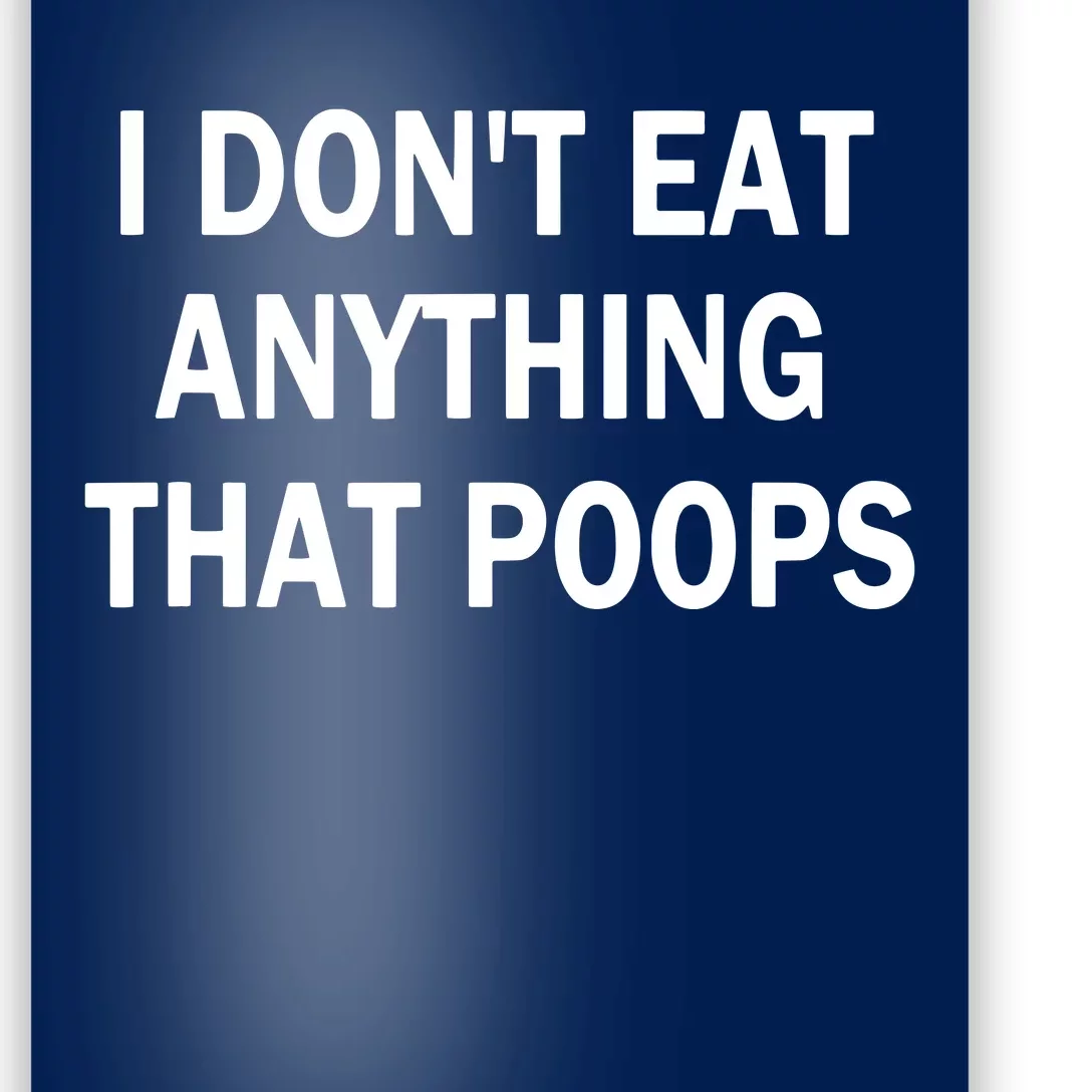 I Dont Eat Anything That Poops Vegan Plantbased Diet Tee Poster