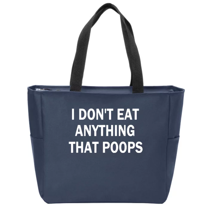 I Dont Eat Anything That Poops Vegan Plantbased Diet Tee Zip Tote Bag