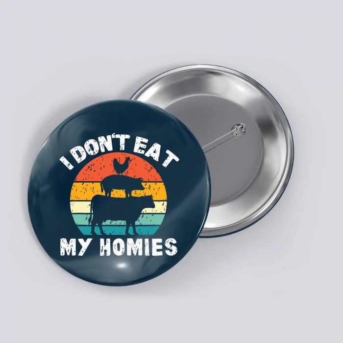 I Dont Eat My Homies Funny Vegetarian Vegan Button