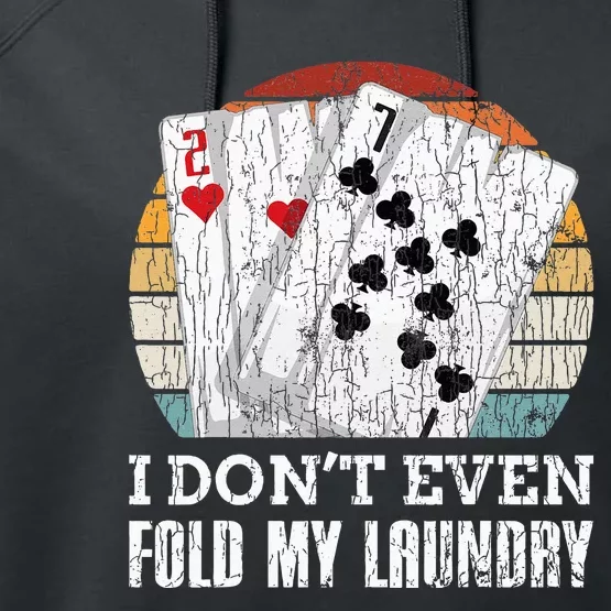 I Don't Even Fold My Laundry Funny Poker Player Graphic Dad Performance Fleece Hoodie