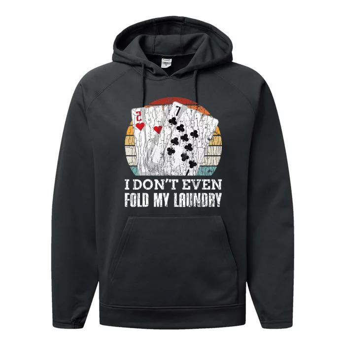 I Don't Even Fold My Laundry Funny Poker Player Graphic Dad Performance Fleece Hoodie