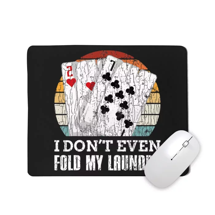 I Don't Even Fold My Laundry Funny Poker Player Graphic Dad Mousepad