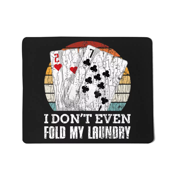 I Don't Even Fold My Laundry Funny Poker Player Graphic Dad Mousepad