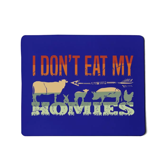 I Dont Eat My Homies Funny Gift Vegans Vegetarian Vegan Cute Gift Mousepad