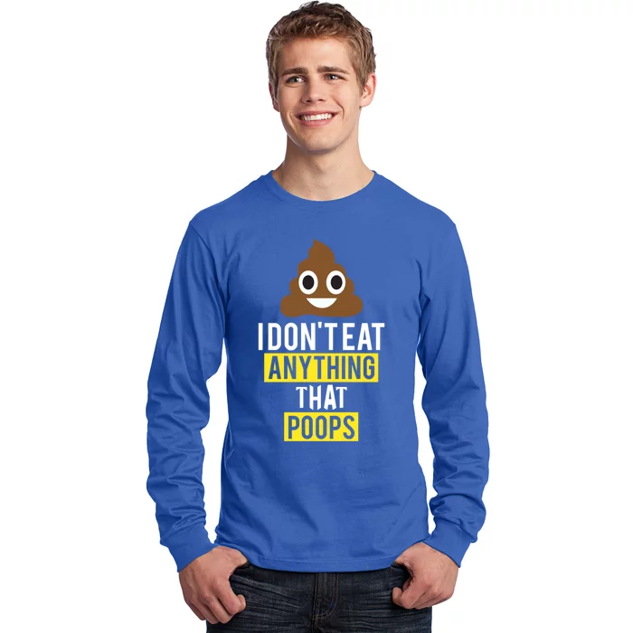 I Dont Eat Anything That Poops Vegan Vegetarian Animal Lover Cute Gift Long Sleeve Shirt