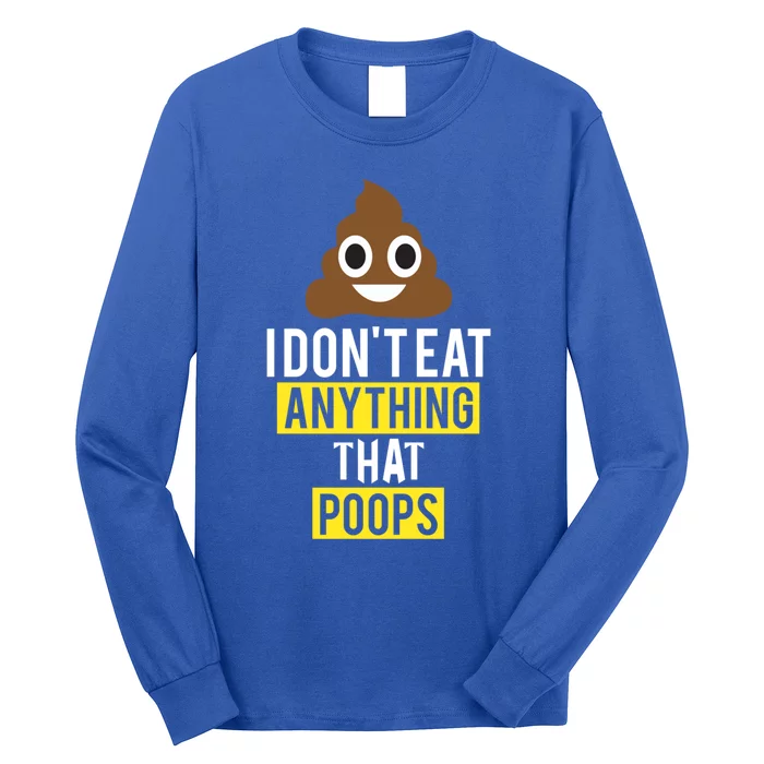 I Dont Eat Anything That Poops Vegan Vegetarian Animal Lover Cute Gift Long Sleeve Shirt