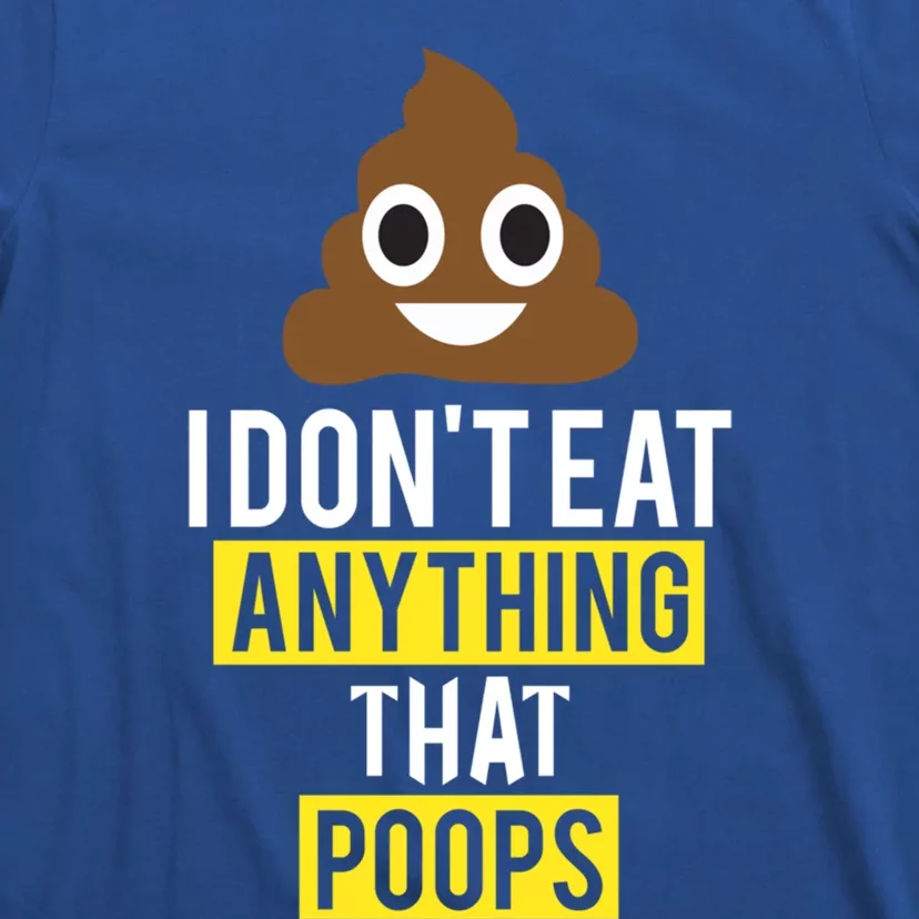 I Dont Eat Anything That Poops Vegan Vegetarian Animal Lover Cute Gift T-Shirt