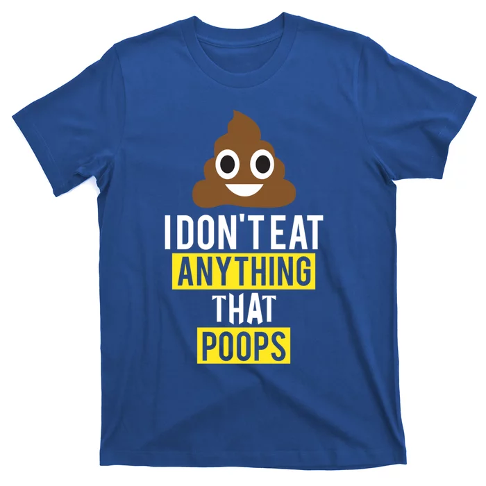 I Dont Eat Anything That Poops Vegan Vegetarian Animal Lover Cute Gift T-Shirt