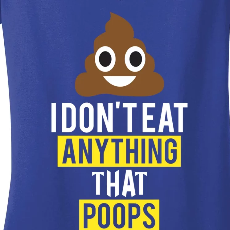 I Dont Eat Anything That Poops Vegan Vegetarian Animal Lover Cute Gift Women's V-Neck T-Shirt