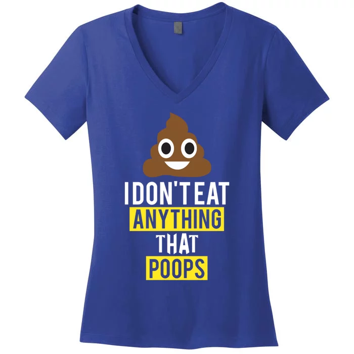 I Dont Eat Anything That Poops Vegan Vegetarian Animal Lover Cute Gift Women's V-Neck T-Shirt