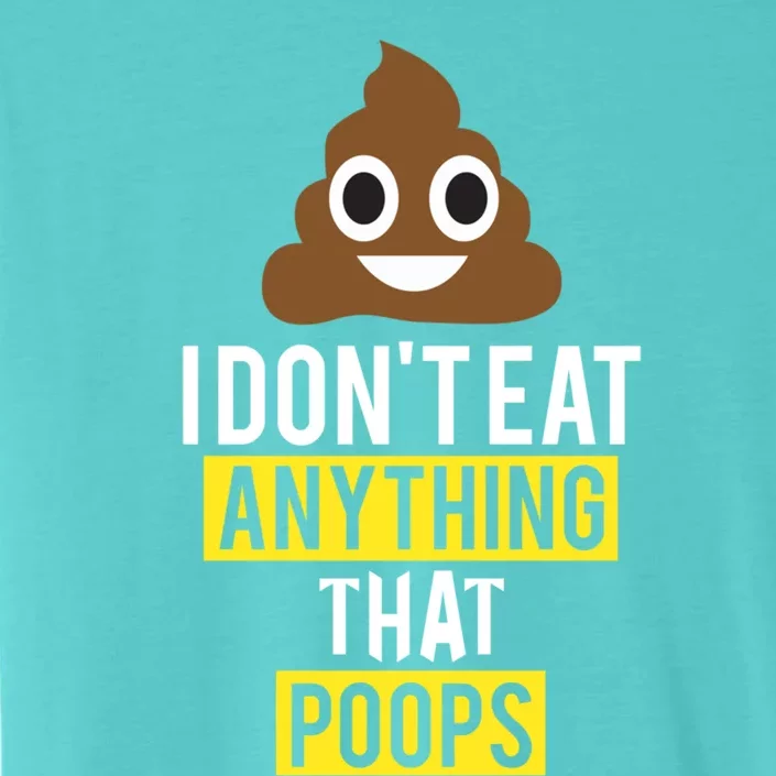 I Dont Eat Anything That Poops Vegan Vegetarian Animal Lover Cute Gift ChromaSoft Performance T-Shirt