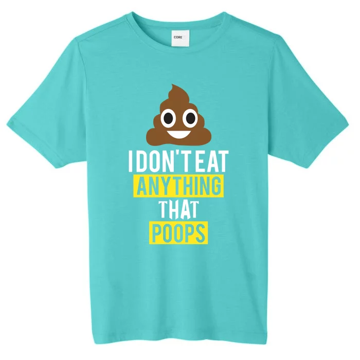 I Dont Eat Anything That Poops Vegan Vegetarian Animal Lover Cute Gift ChromaSoft Performance T-Shirt