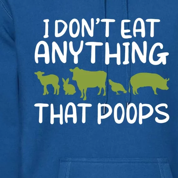 I Dont Eat Anything That Poops Veggie Lover Vegan Gift Premium Hoodie