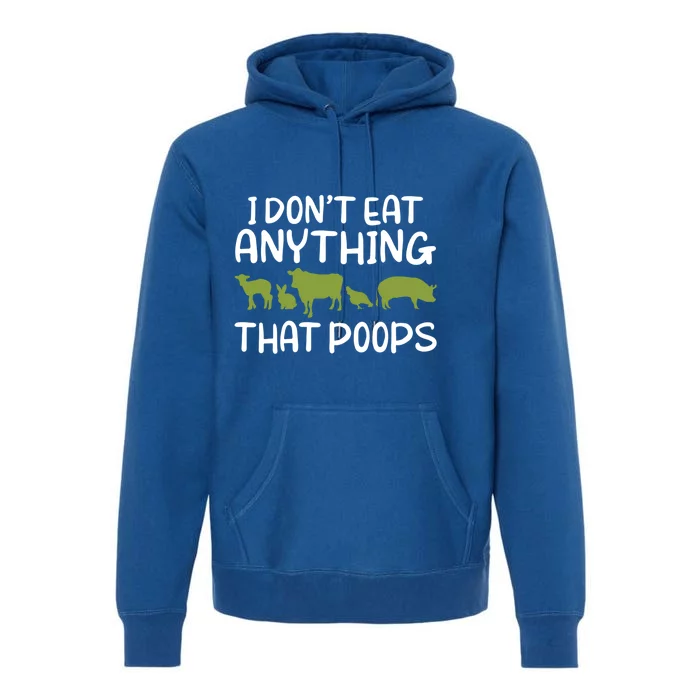 I Dont Eat Anything That Poops Veggie Lover Vegan Gift Premium Hoodie