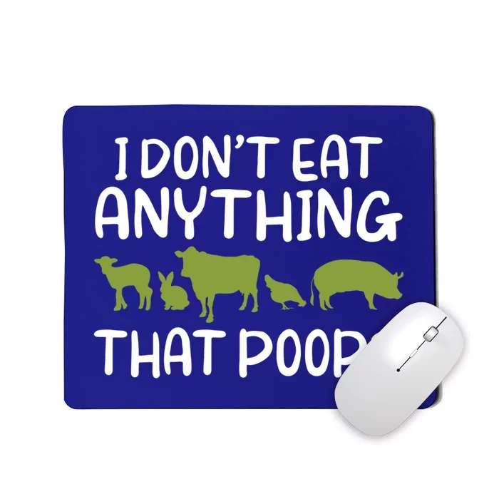 I Dont Eat Anything That Poops Veggie Lover Vegan Gift Mousepad