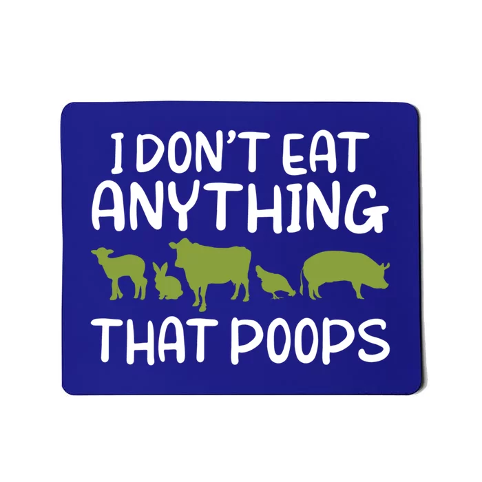 I Dont Eat Anything That Poops Veggie Lover Vegan Gift Mousepad